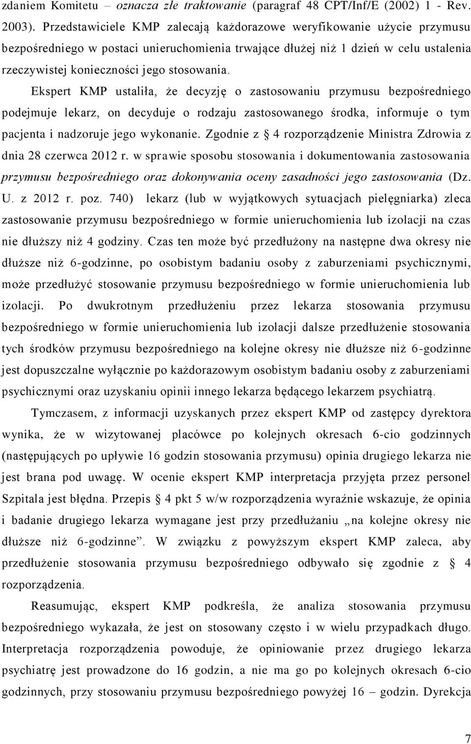 Ekspert KMP ustaliła, że decyzję o zastosowaniu przymusu bezpośredniego podejmuje lekarz, on decyduje o rodzaju zastosowanego środka, informuje o tym pacjenta i nadzoruje jego wykonanie.