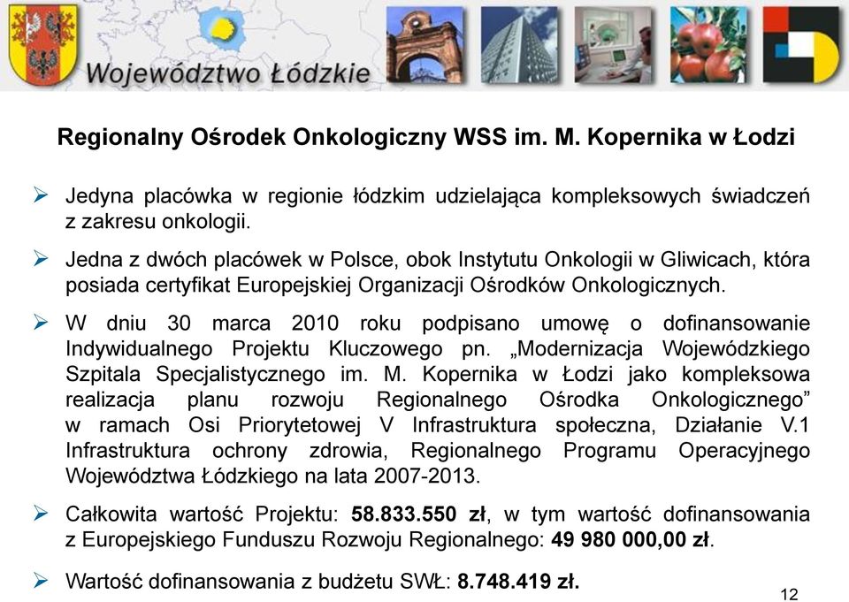 W dniu 30 marca 2010 roku podpisano umowę o dofinansowanie Indywidualnego Projektu Kluczowego pn. Mo