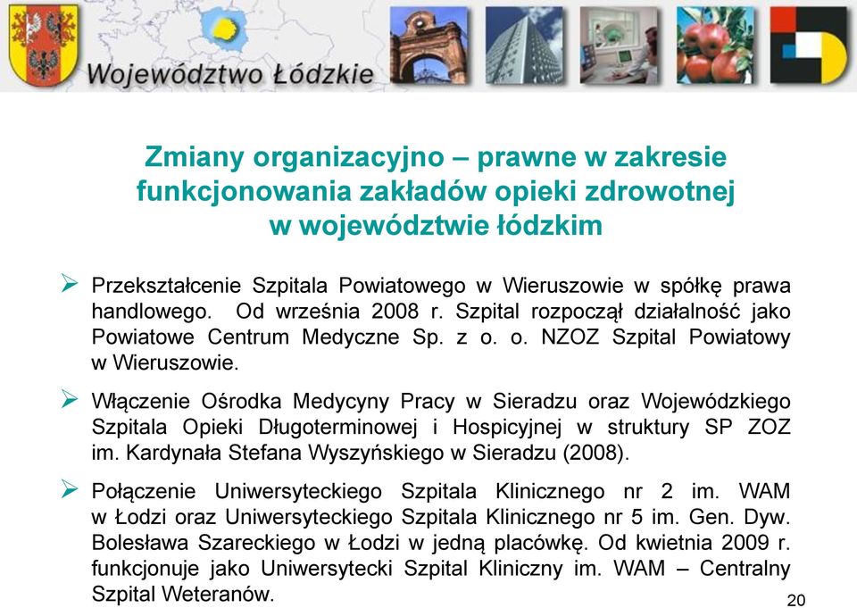 Włączenie Ośrodka Medycyny Pracy w Sieradzu oraz Wojewódzkiego Szpitala Opieki Długoterminowej i Hospicyjnej w struktury SP ZOZ im. Kardynała Stefana Wyszyńskiego w Sieradzu (2008).
