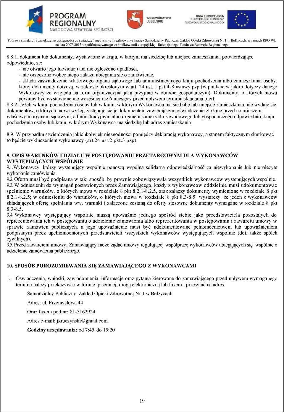 wobec niego zakazu ubiegania się o zamówienie, - składa zaświadczenie właściwego organu sądowego lub administracyjnego kraju pochodzenia albo zamieszkania osoby, której dokumenty dotyczą, w zakresie