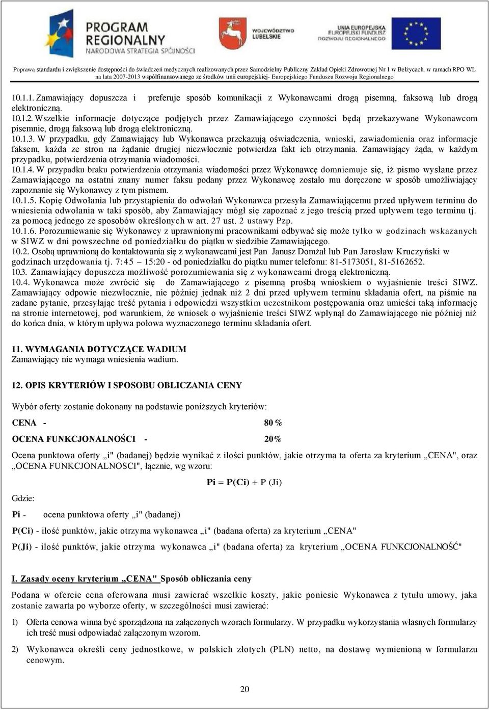 W przypadku, gdy Zamawiający lub Wykonawca przekazują oświadczenia, wnioski, zawiadomienia oraz informacje faksem, każda ze stron na żądanie drugiej niezwłocznie potwierdza fakt ich otrzymania.