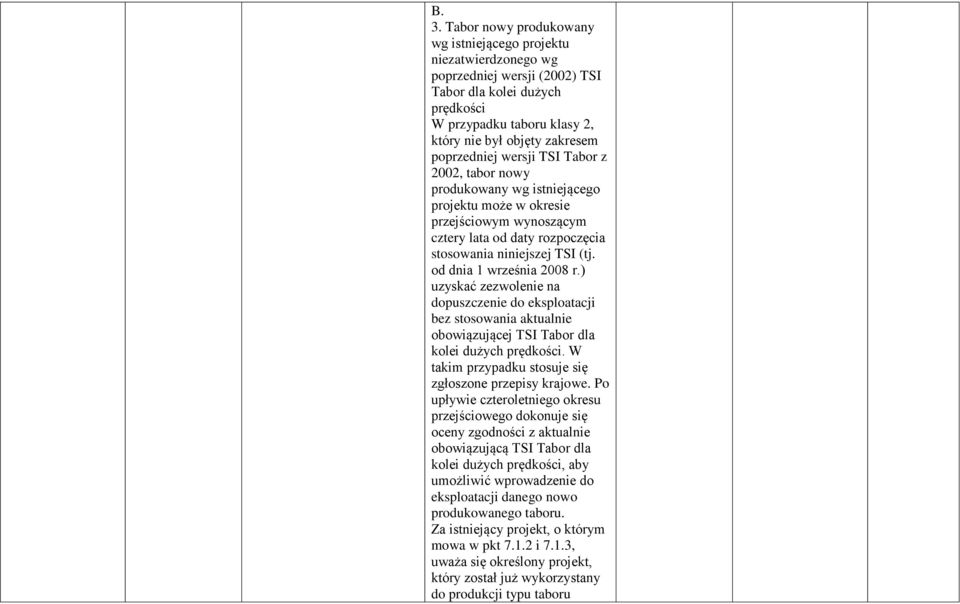 od dnia 1 września 2008 r.) uzyskać zezwolenie na dopuszczenie do eksploatacji bez stosowania aktualnie obowiązującej TSI Tabor dla kolei dużych prędkości.