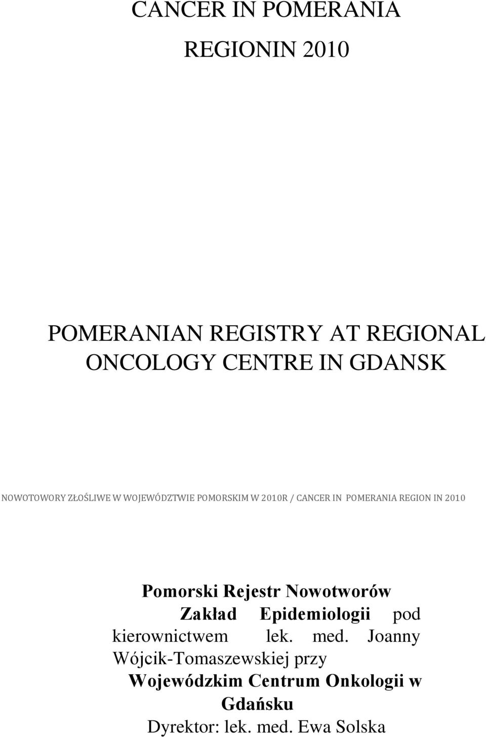 IN 2010 Pomorski Rejestr Nowotworów Zakład Epidemiologii pod kierownictwem lek. med.