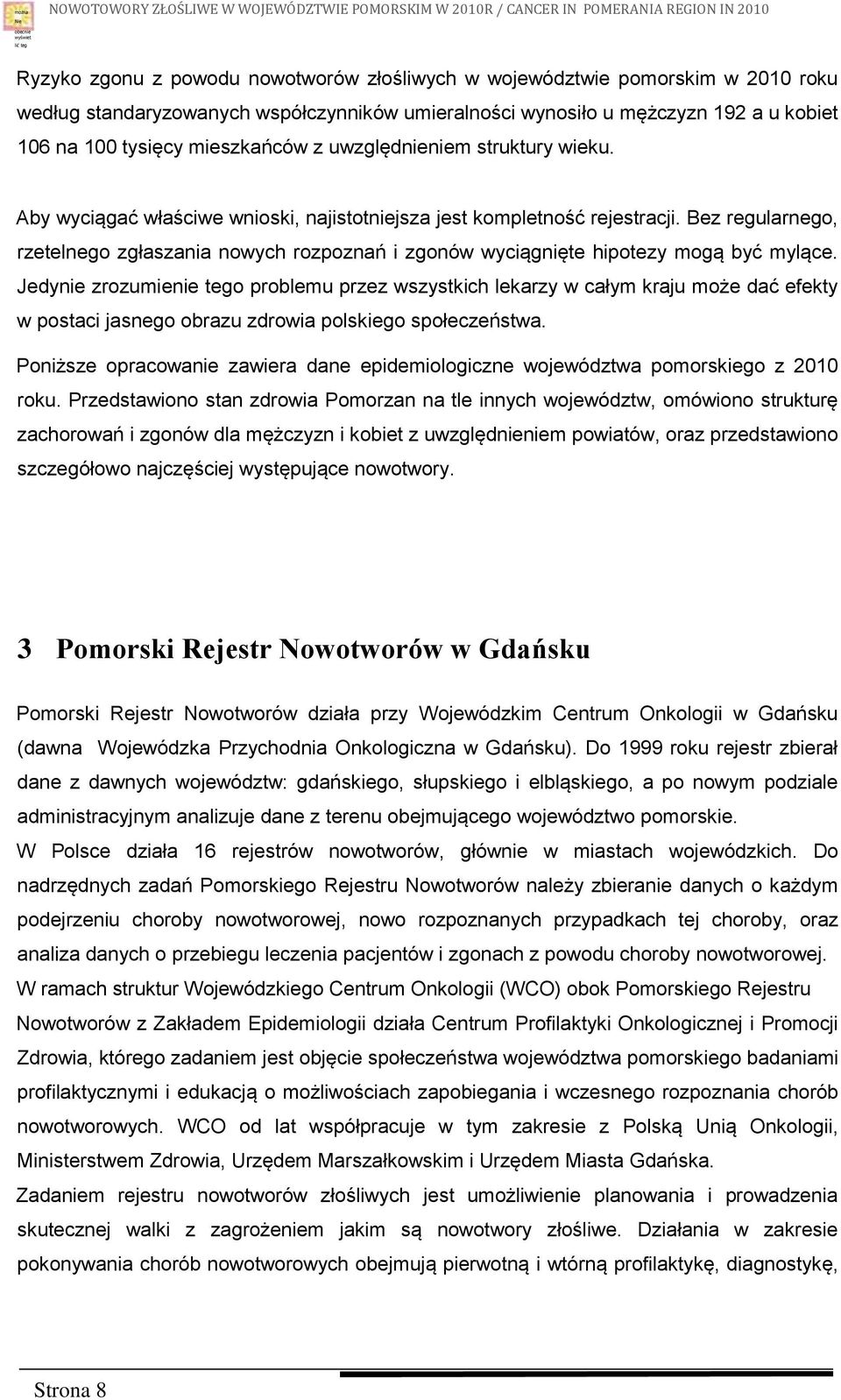 Aby wyciągać właściwe wnioski, najistotniejsza jest kompletność rejestracji. Bez regularnego, rzetelnego zgłaszania nowych rozpoznań i zgonów wyciągnięte hipotezy mogą być mylące.