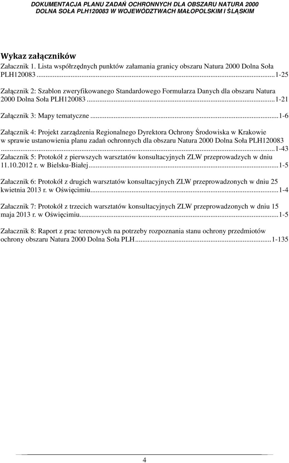 .. 1-6 Załącznik 4: Projekt zarządzenia Regionalnego Dyrektora Ochrony Środowiska w Krakowie w sprawie ustanowienia planu zadań ochronnych dla obszaru Natura 2000 Dolna Soła PLH120083.