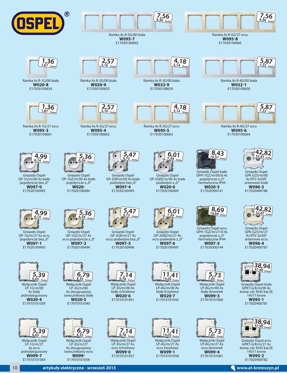 E17030100661 Ramka As R-2G/27 ecru W095-4 E17030100662 Ramka As R-3G/27 ecru W095-5 E17030100663 Ramka As R-4G/27 ecru W095-6 E17030100664 4,99 6,14 5,36 6,59 5,47 6,73 6,01 7,39 8,43 10,37 42,82