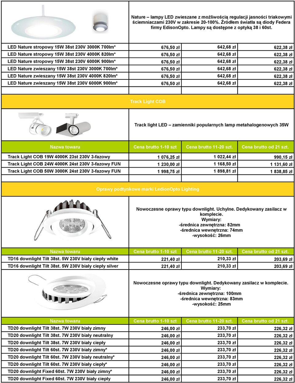 900lm* 676,50 zł 642,68 zł 622,38 zł LED Nature zwieszany 15W 38st 230V 3000K 700lm* 676,50 zł 642,68 zł 622,38 zł LED Nature zwieszany 15W 38st 230V 4000K 820lm* 676,50 zł 642,68 zł 622,38 zł LED