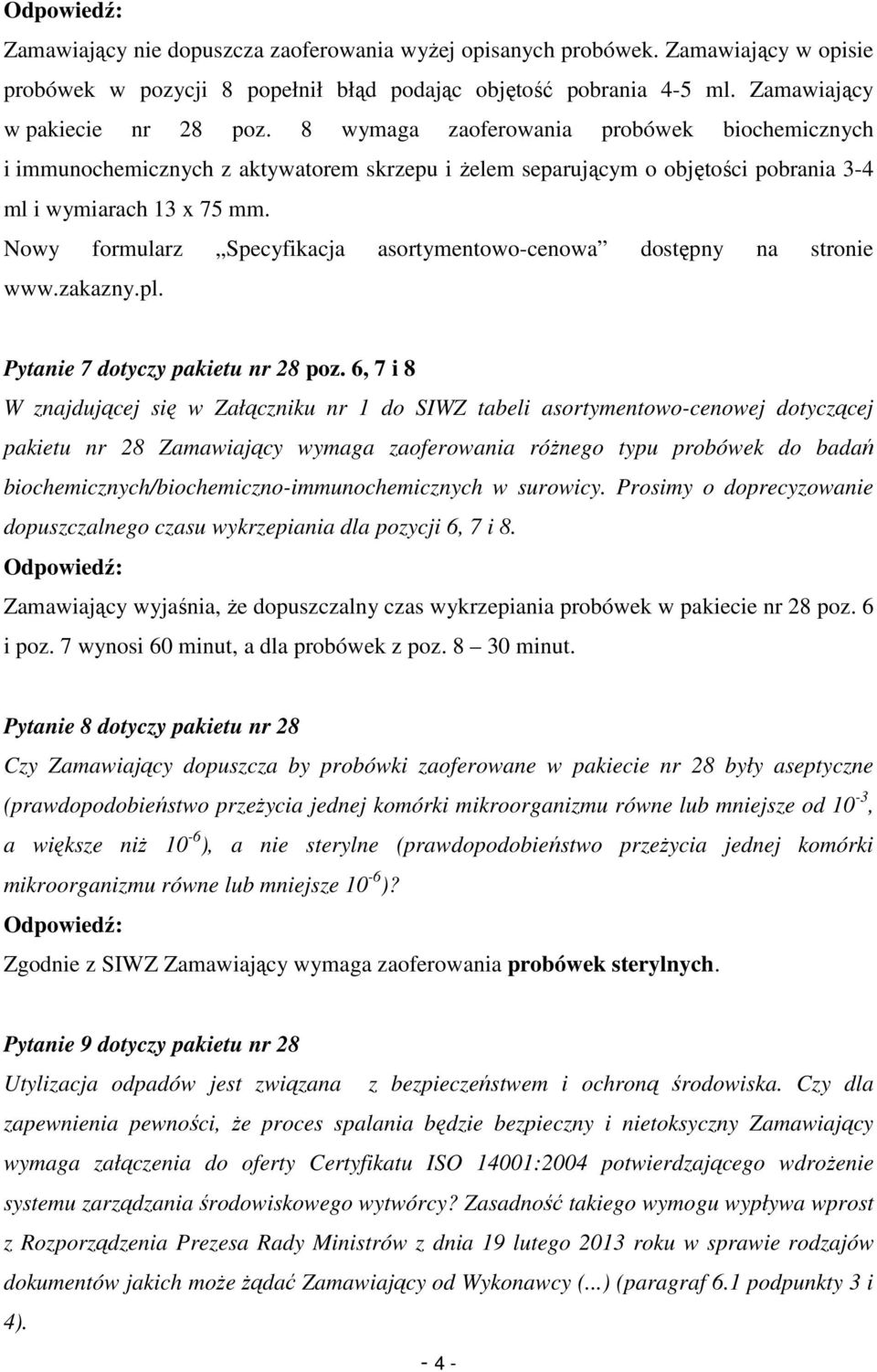 Nowy formularz Specyfikacja asortymentowo-cenowa dostępny na stronie www.zakazny.pl. Pytanie 7 dotyczy pakietu nr 28 poz.