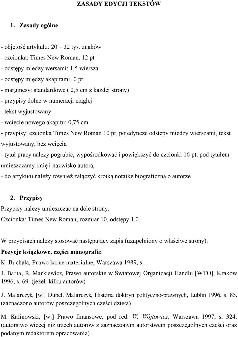 ciągłej - tekst wyjustowany - wcięcie nowego akapitu: 0,75 cm - przypisy: czcionka Times New Roman 10 pt, pojedyncze odstępy między wierszami, tekst wyjustowany, bez wcięcia - tytuł pracy należy