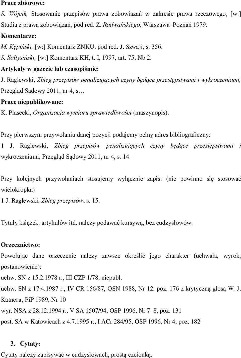 Raglewski, Zbieg przepisów penalizujących czyny będące przestępstwami i wykroczeniami, Przegląd Sądowy 2011, nr 4, s Prace niepublikowane: K.