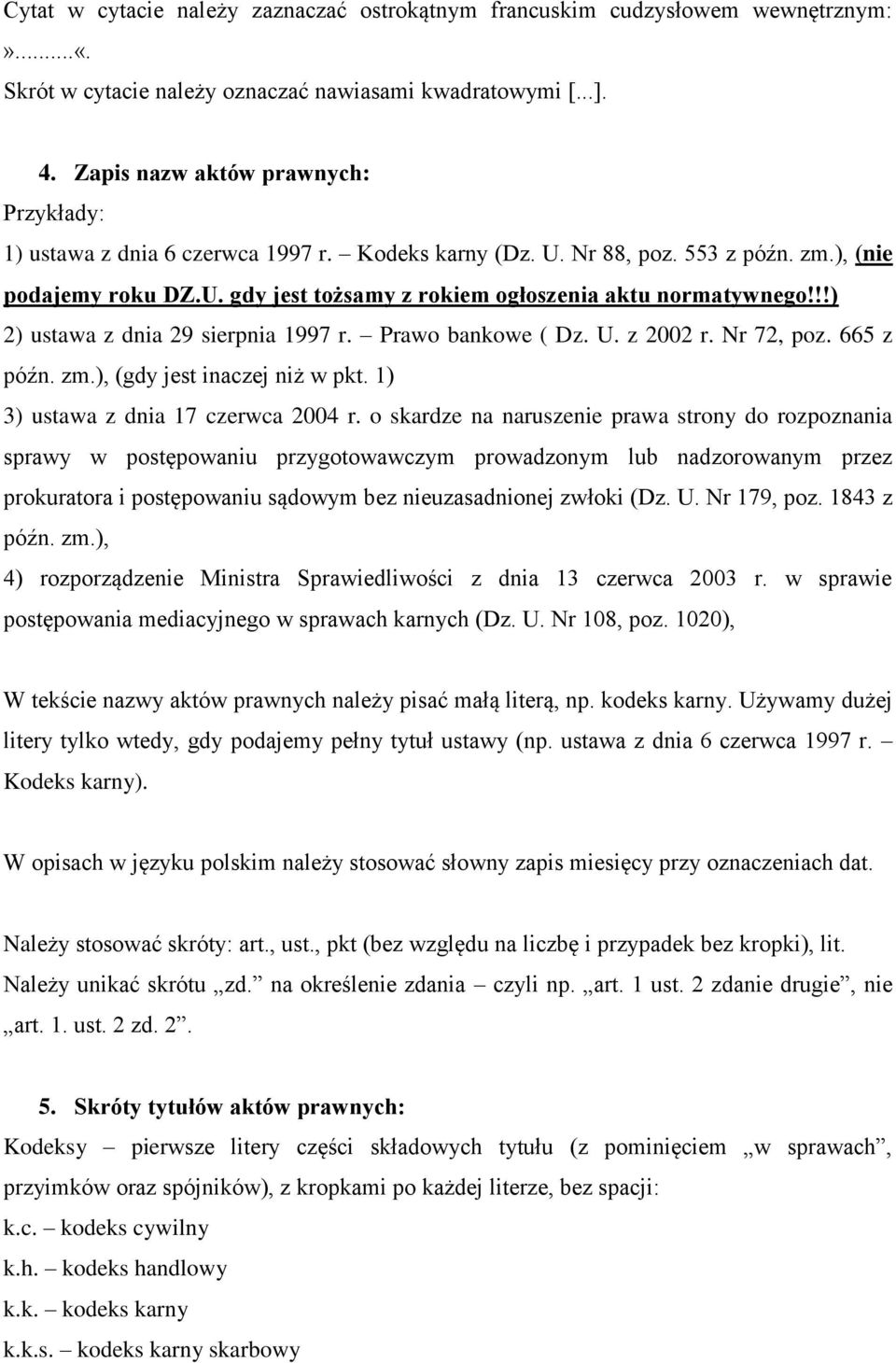 !!) 2) ustawa z dnia 29 sierpnia 1997 r. Prawo bankowe ( Dz. U. z 2002 r. Nr 72, poz. 665 z późn. zm.), (gdy jest inaczej niż w pkt. 1) 3) ustawa z dnia 17 czerwca 2004 r.