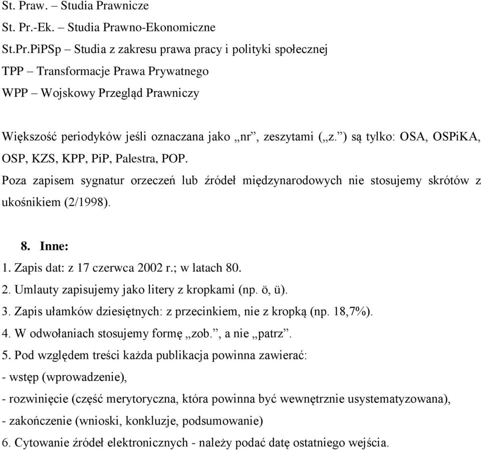 Zapis dat: z 17 czerwca 2002 r.; w latach 80. 2. Umlauty zapisujemy jako litery z kropkami (np. ö, ü). 3. Zapis ułamków dziesiętnych: z przecinkiem, nie z kropką (np. 18,7%). 4.