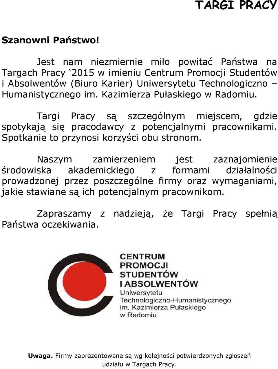 Kazimierza Pułaskiego w Radomiu. Targi Pracy są szczególnym miejscem, gdzie spotykają się pracodawcy z potencjalnymi pracownikami. Spotkanie to przynosi korzyści obu stronom.