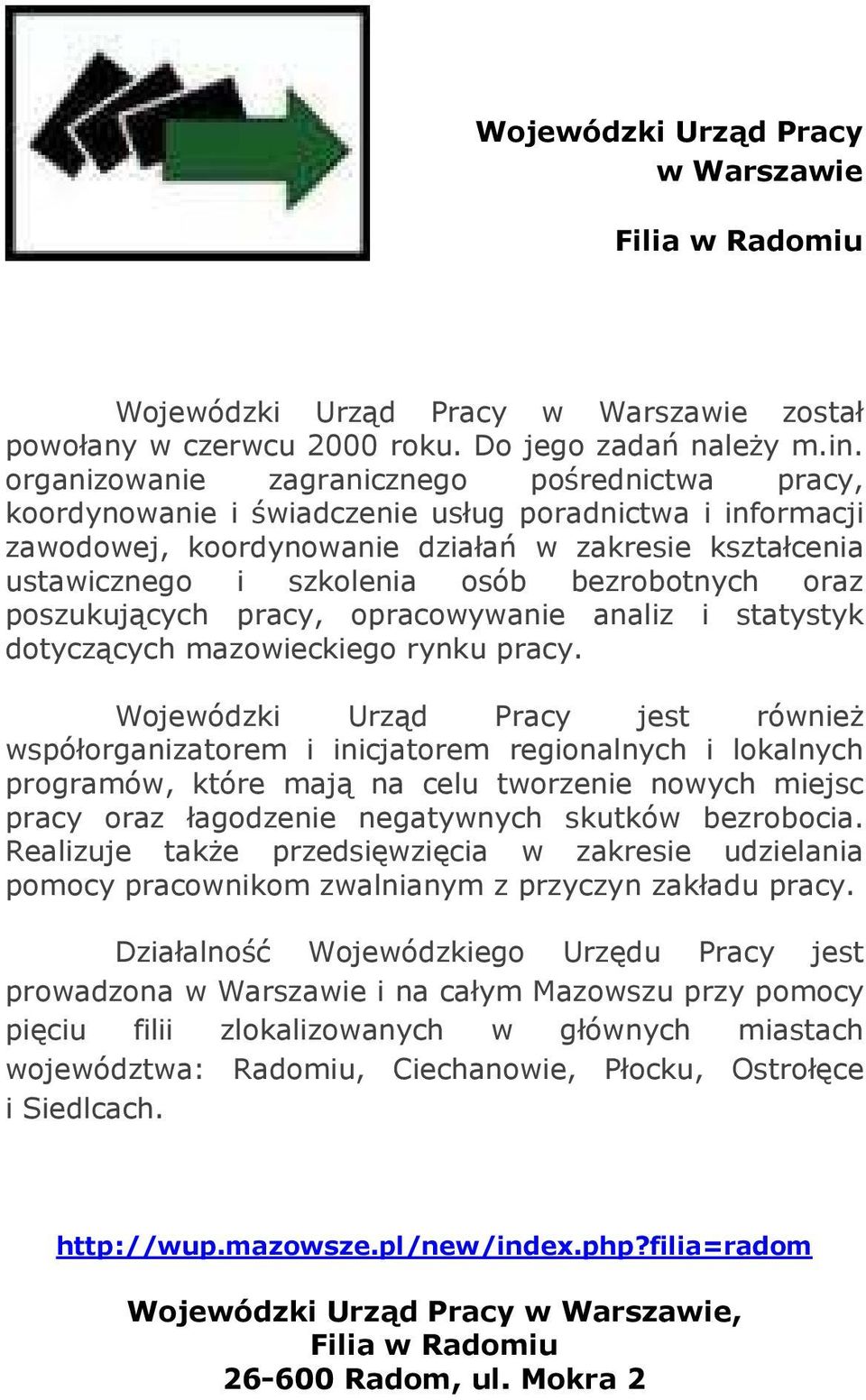 bezrobotnych oraz poszukujących pracy, opracowywanie analiz i statystyk dotyczących mazowieckiego rynku pracy.