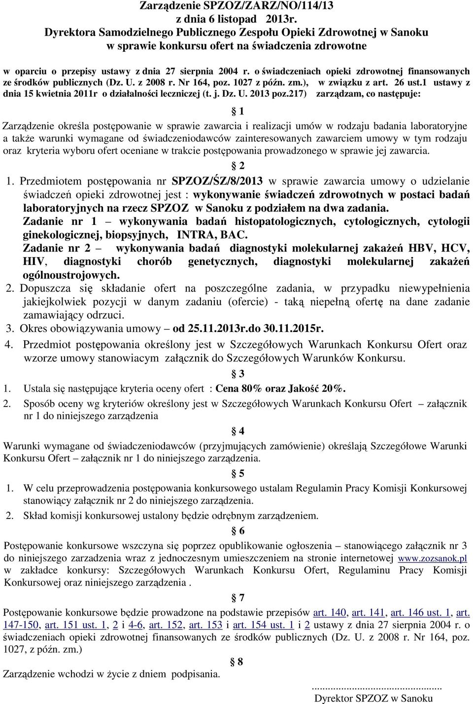 o świadczeniach opieki zdrowotnej finansowanych ze środków publicznych (Dz. U. z 2008 r. Nr 164, poz. 1027 z późn. zm.), w związku z art. 26 ust.