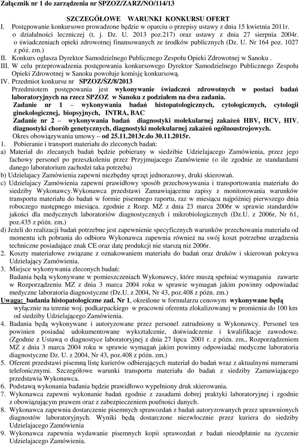 ) II. Konkurs ogłasza Dyrektor Samodzielnego Publicznego Zespołu Opieki Zdrowotnej w Sanoku. III.