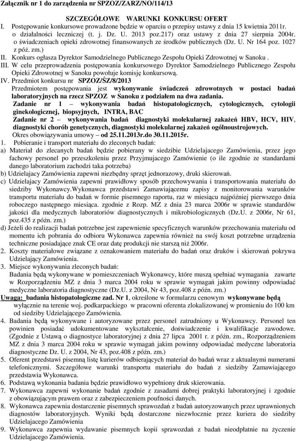 ) II. Konkurs ogłasza Dyrektor Samodzielnego Publicznego Zespołu Opieki Zdrowotnej w Sanoku. III.