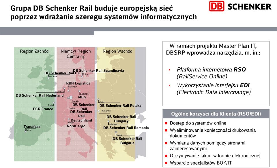 : Utrecht DB Schenker Rail Nederland Transfesa Madrid Paris ECR France DB Schenker Rail Scandinavia DB Schenker Rail UK Tåstrup Doncaster RBH Logistics Gladbeck Milano Frankfu rt* Schkopa u MEG DB