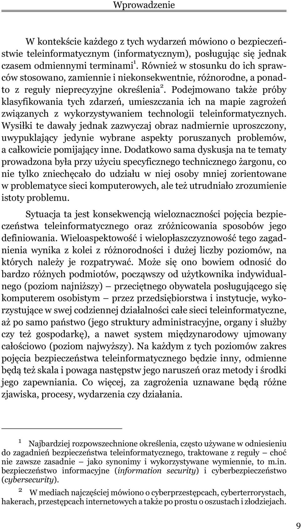 Podejmowano tak e próby klasyfikowania tych zdarzeñ, umieszczania ich na mapie zagro eñ zwi¹zanych z wykorzystywaniem technologii teleinformatycznych.