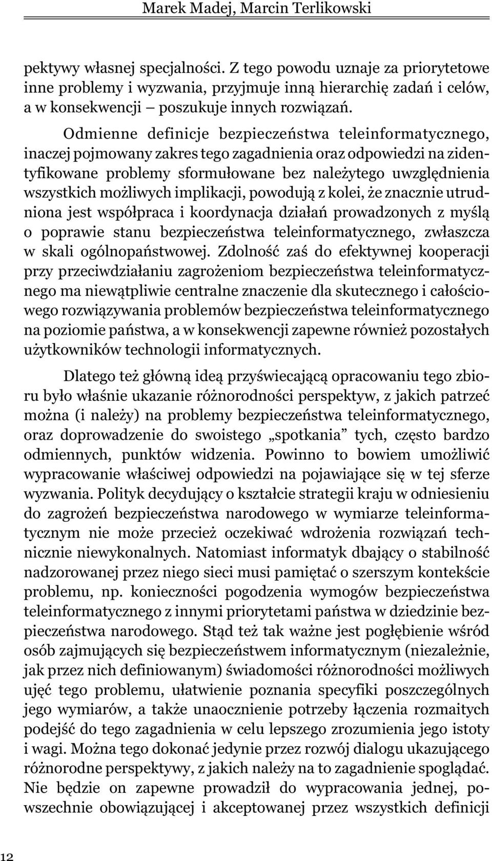 Odmienne definicje bezpieczeñstwa teleinformatycznego, inaczej pojmowany zakres tego zagadnienia oraz odpowiedzi na zidentyfikowane problemy sformu³owane bez nale ytego uwzglêdnienia wszystkich mo