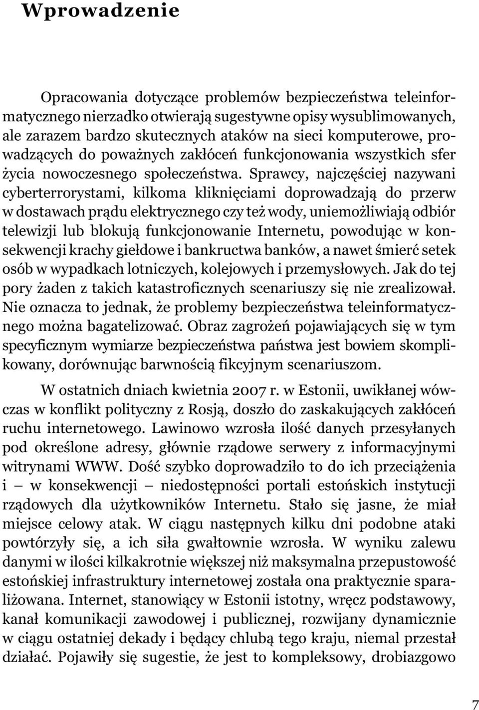 Sprawcy, najczêœciej nazywani cyberterrorystami, kilkoma klikniêciami doprowadzaj¹ do przerw w dostawach pr¹du elektrycznego czy te wody, uniemo liwiaj¹ odbiór telewizji lub blokuj¹ funkcjonowanie