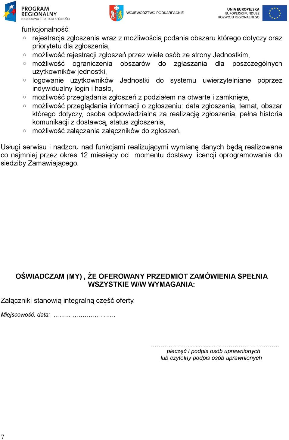 przeglądania zgłoszeń z podziałem na otwarte i zamknięte, możliwość przeglądania informacji o zgłoszeniu: data zgłoszenia, temat, obszar którego dotyczy, osoba odpowiedzialna za realizację