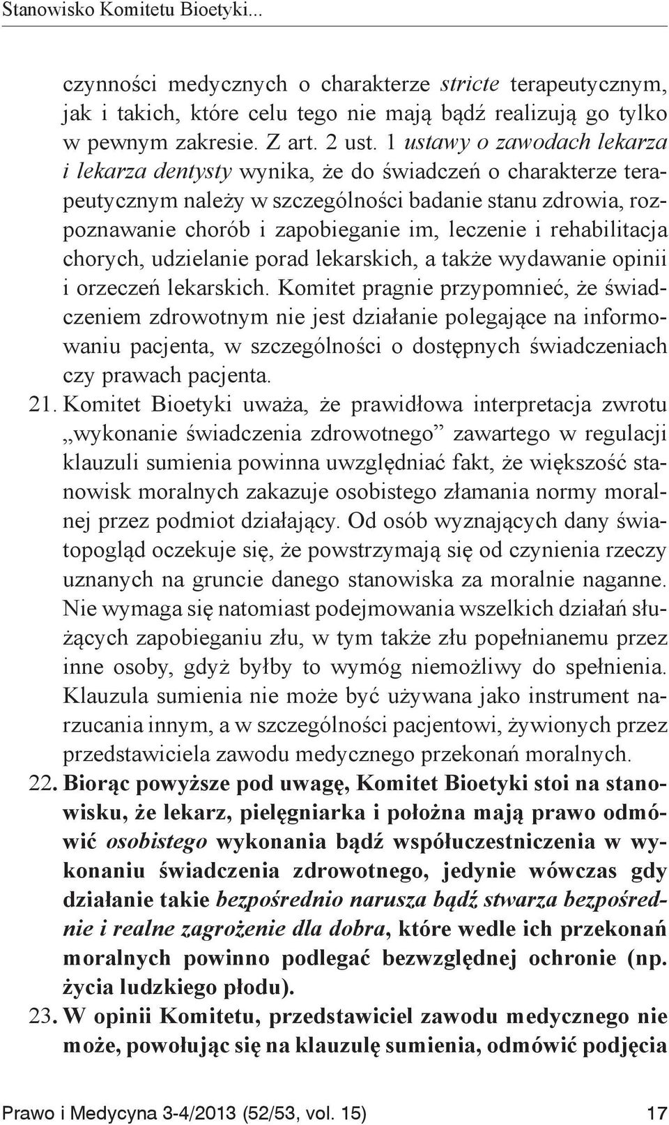 rehabilitacja chorych, udzielanie porad lekarskich, a także wydawanie opinii i orzeczeń lekarskich.