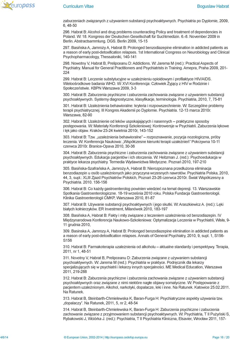 Abstractsammlung. DGS. Berlin 2009, 15-15 297. Basińska A, Jamroży A, Habrat B: Prolonged benzodiazepine elimination in addicted patients as a reason of early post-detoxification relapses.