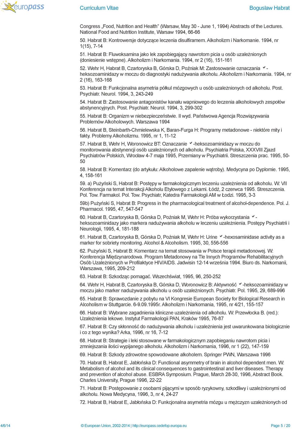 Habrat B: Fluwoksamina jako lek zapobiegający nawrotom picia u osób uzależnionych (doniesienie wstępne). Alkoholizm i Narkomania. 1994, nr 2 (16), 151-161 52.