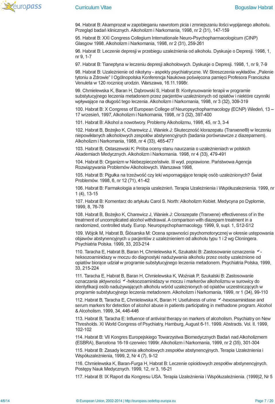 Habrat B: Leczenie depresji w przebiegu uzależnienia od alkoholu. Dyskusje o Depresji. 1998, 1, nr 9, 1-7 97. Habrat B: Tianeptyna w leczeniu depresji alkoholowych. Dyskusje o Depresji. 1998, 1, nr 9, 7-9 98.