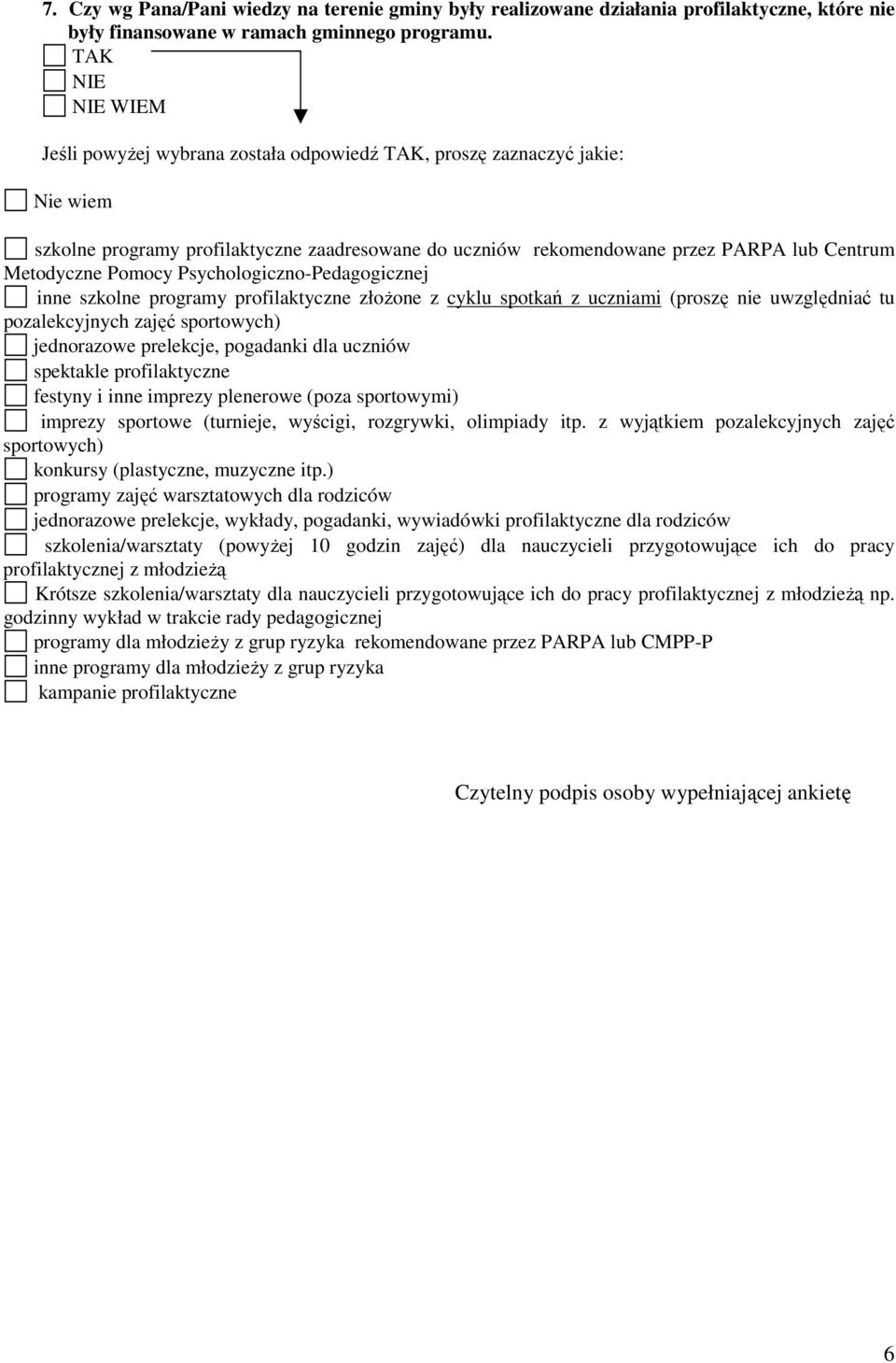 Psychologiczno-Pedagogicznej inne szkolne programy profilaktyczne złoŝone z cyklu spotkań z uczniami (proszę nie uwzględniać tu pozalekcyjnych zajęć sportowych) jednorazowe prelekcje, pogadanki dla