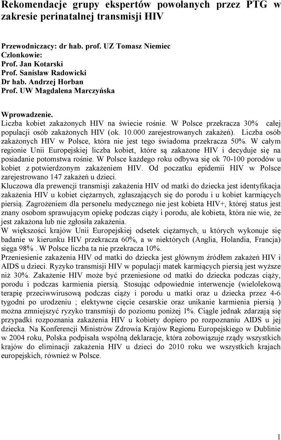 000 zarejestrowanych zakażeń). Liczba osób zakażonych HIV w Polsce, która nie jest tego świadoma przekracza 50%.