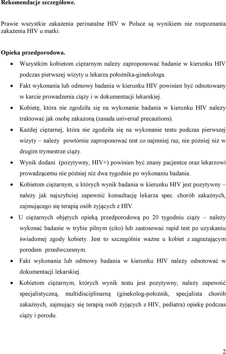 Fakt wykonania lub odmowy badania w kierunku HIV powinien być odnotowany w karcie prowadzenia ciąży i w dokumentacji lekarskiej.