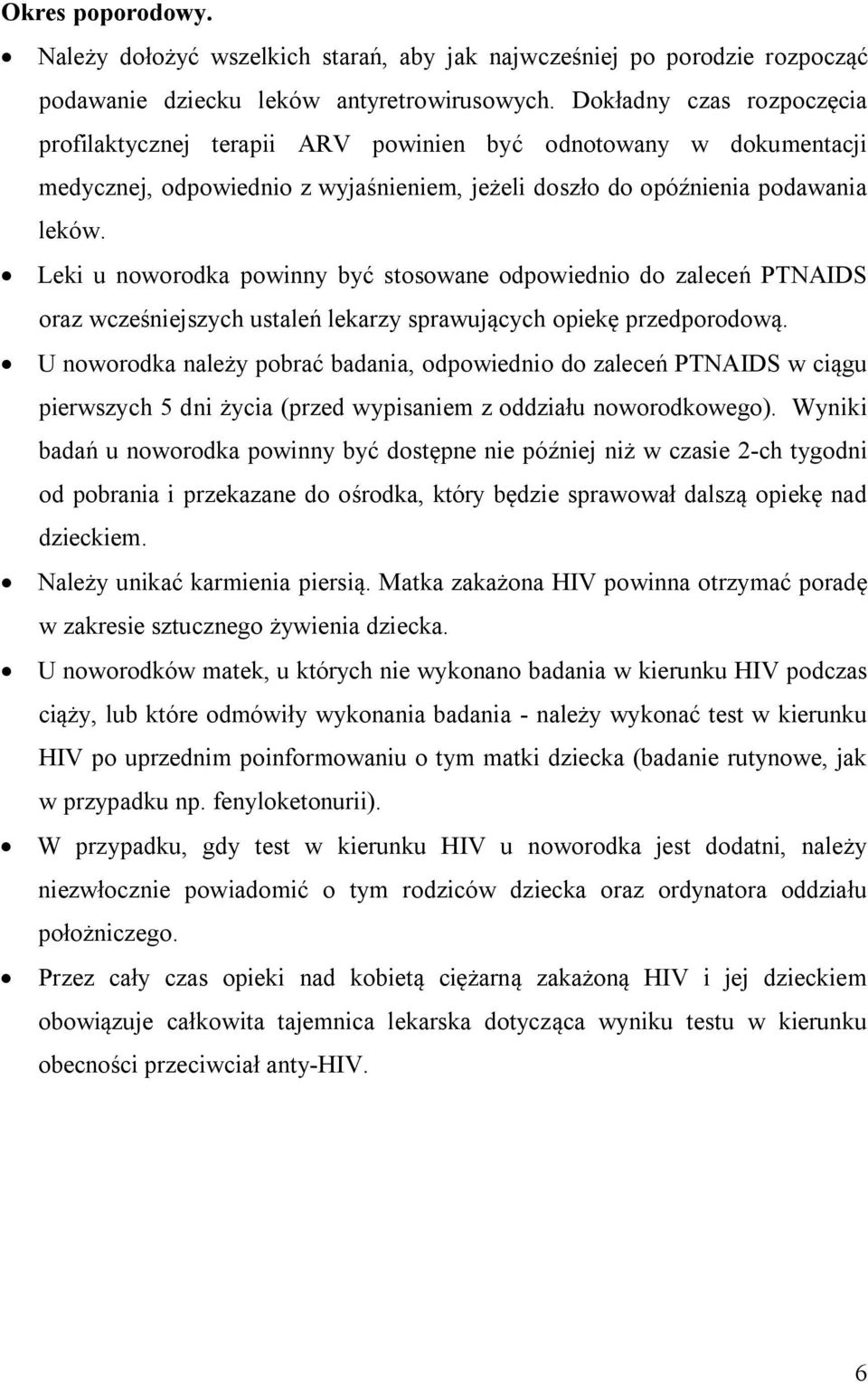 Leki u noworodka powinny być stosowane odpowiednio do zaleceń PTNAIDS oraz wcześniejszych ustaleń lekarzy sprawujących opiekę przedporodową.