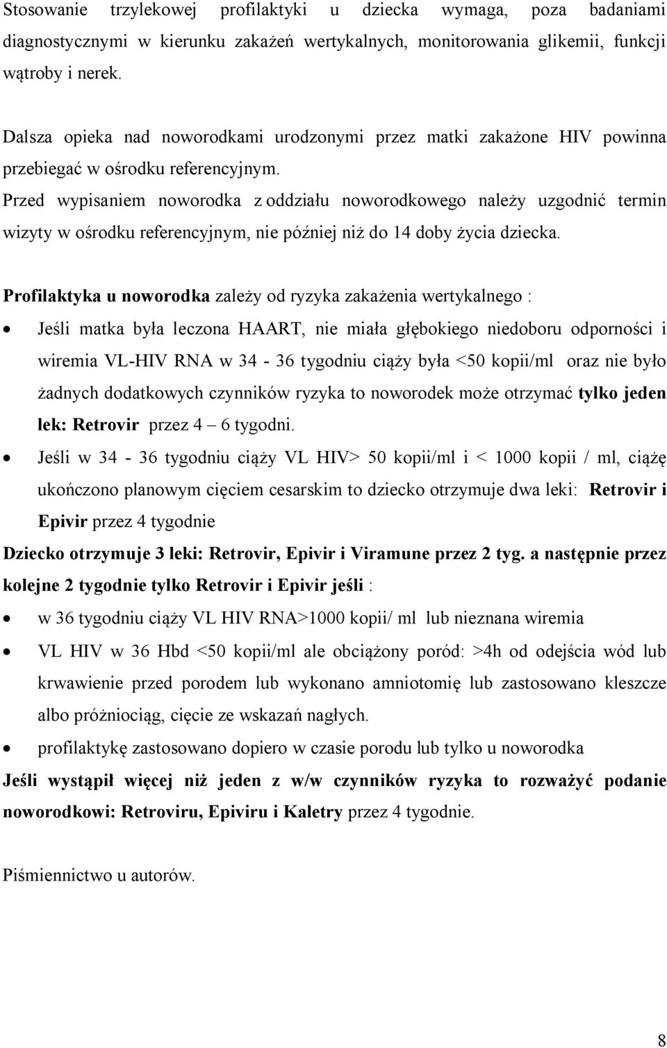 Przed wypisaniem noworodka z oddziału noworodkowego należy uzgodnić termin wizyty w ośrodku referencyjnym, nie później niż do 14 doby życia dziecka.