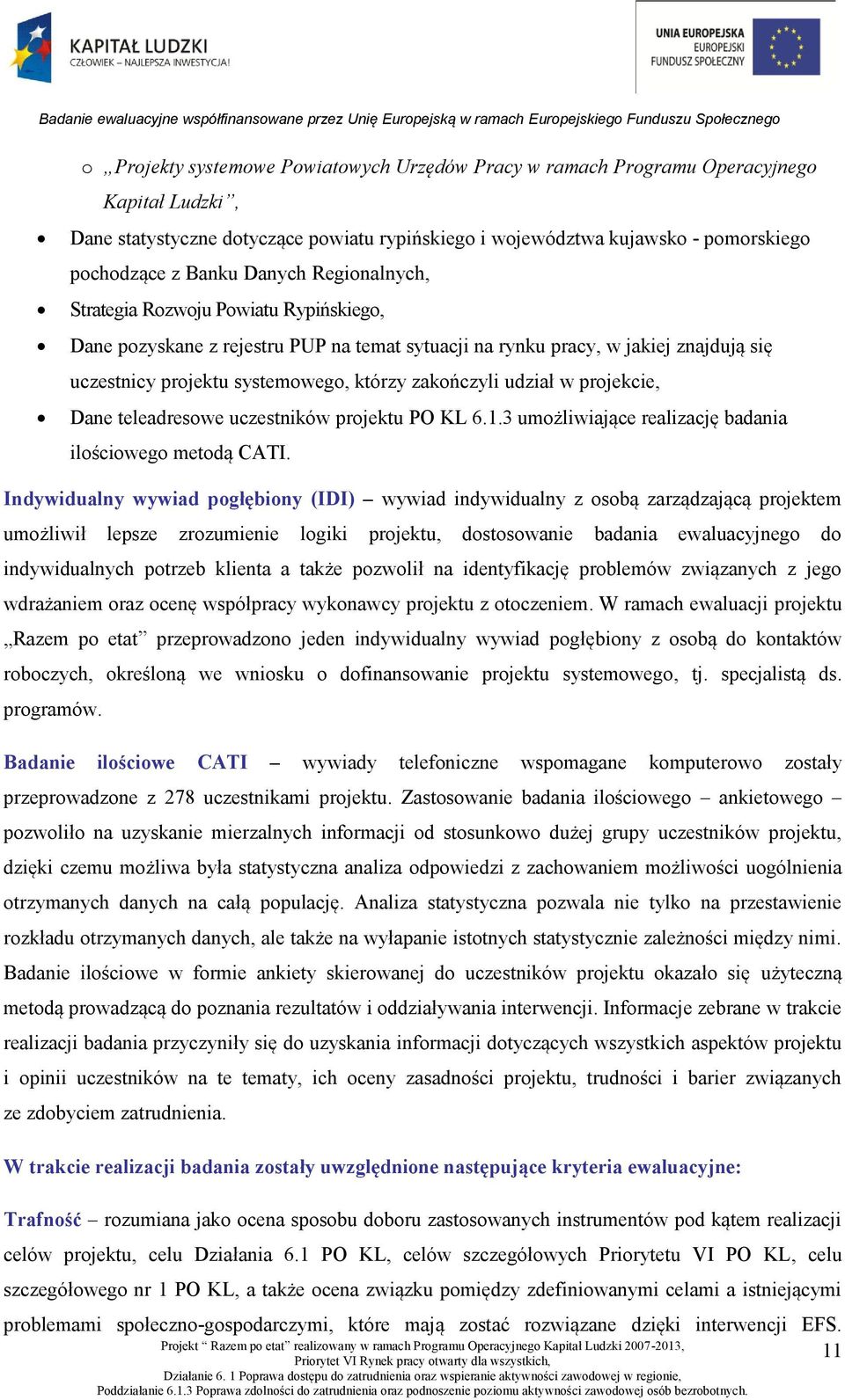 udział w projekcie, Dane teleadresowe uczestników projektu PO KL 6.1.3 umożliwiające realizację badania ilościowego metodą CATI.