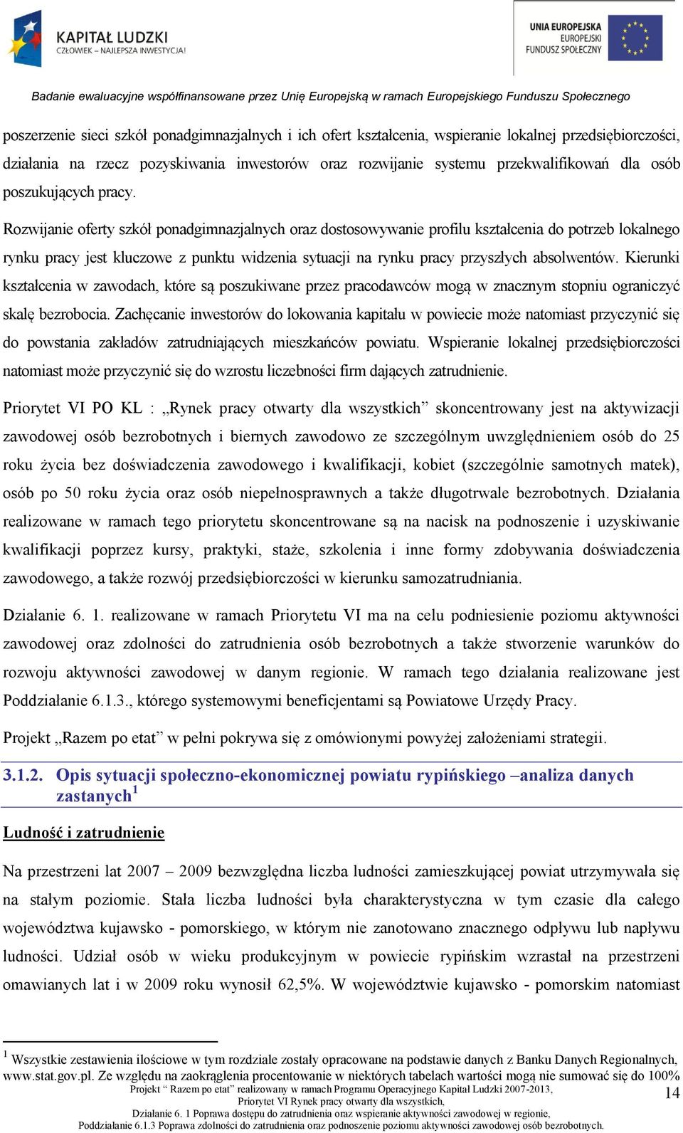 Rozwijanie oferty szkół ponadgimnazjalnych oraz dostosowywanie profilu kształcenia do potrzeb lokalnego rynku pracy jest kluczowe z punktu widzenia sytuacji na rynku pracy przyszłych absolwentów.