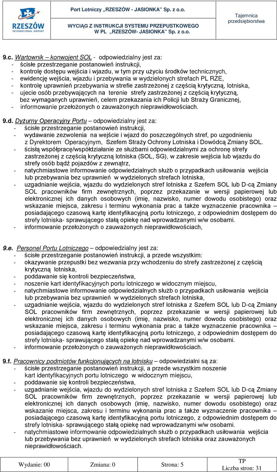 zastrzeżonej z częścią krytyczną, bez wymaganych uprawnień, celem przekazania ich Policji lub Straży Granicznej, - informowanie przełożonych o zauważonych nieprawidł