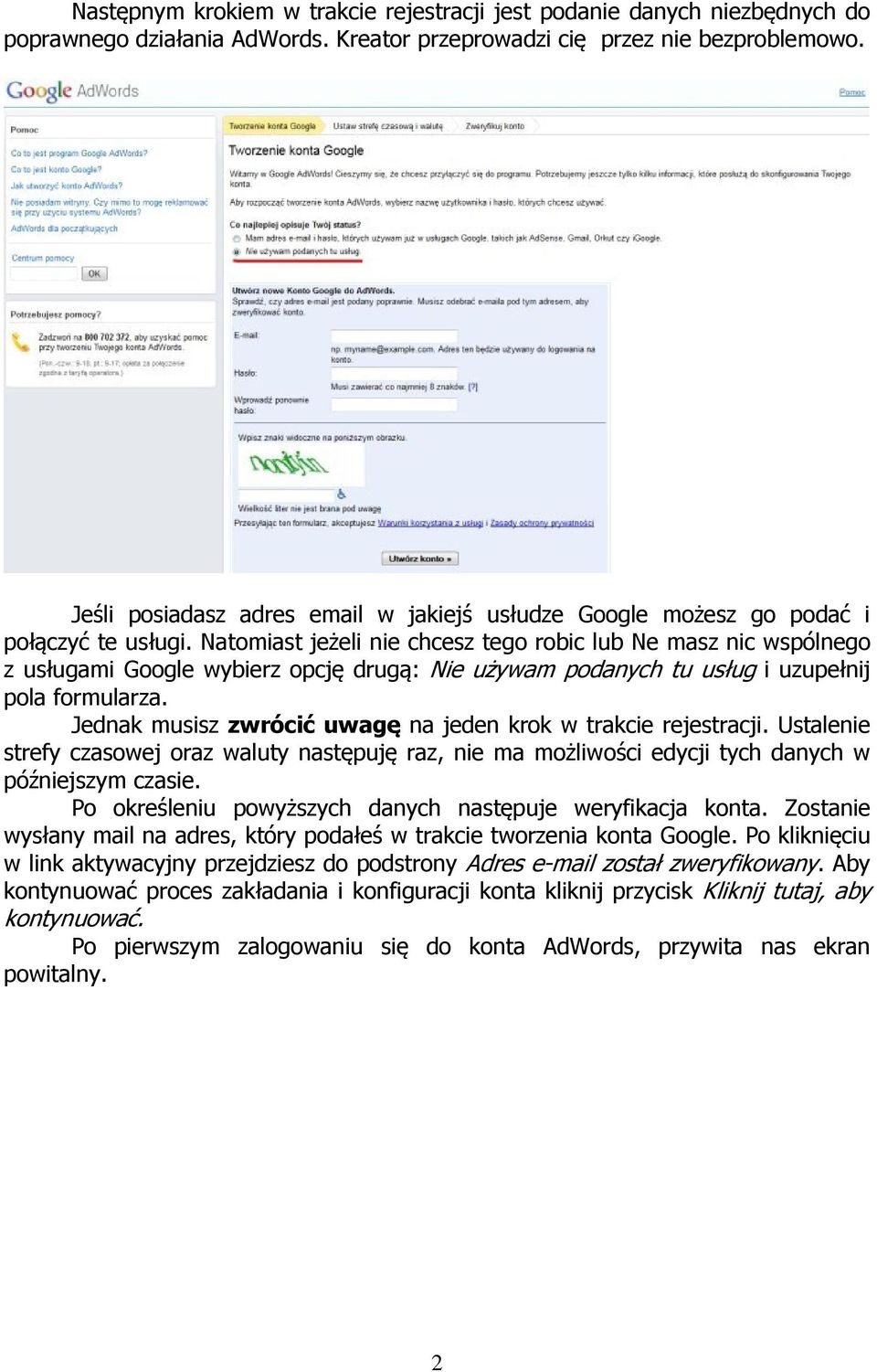 Natomiast jeżeli nie chcesz tego robic lub Ne masz nic wspólnego z usługami Google wybierz opcję drugą: Nie używam podanych tu usług i uzupełnij pola formularza.