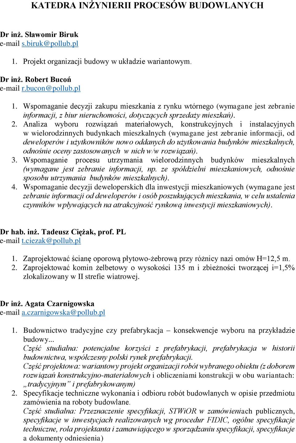 Wspomaganie decyzji zakupu mieszkania z rynku wtórnego (wymagane jest zebranie informacji, z biur nieruchomości, dotyczących sprzedaży mieszkań). 2.