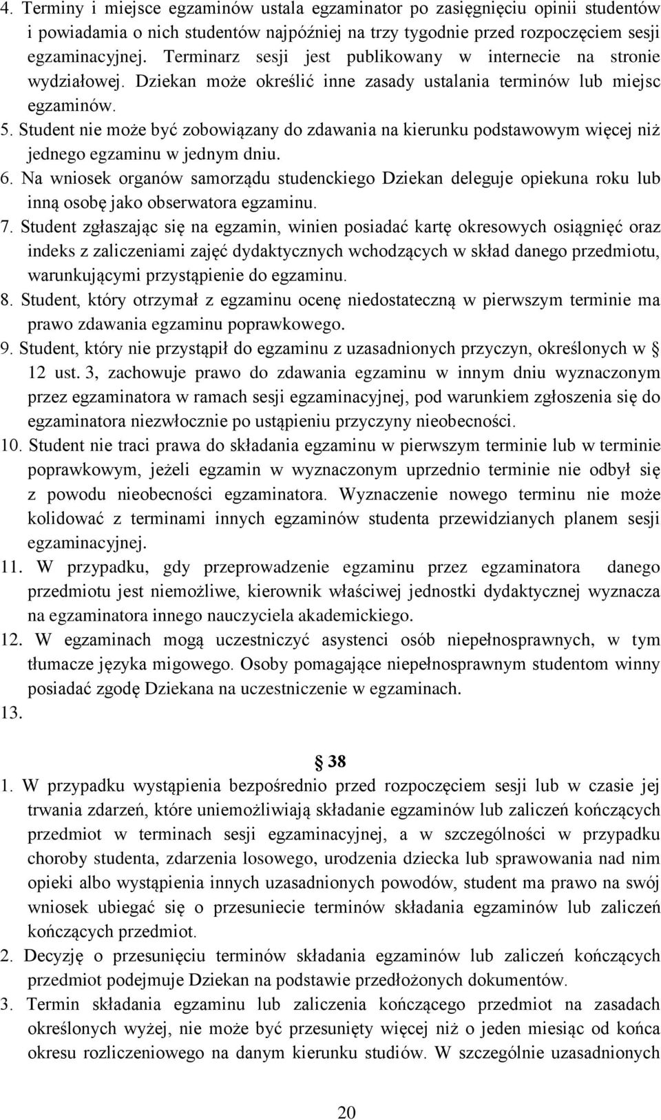 Student nie może być zobowiązany do zdawania na kierunku podstawowym więcej niż jednego egzaminu w jednym dniu. 6.