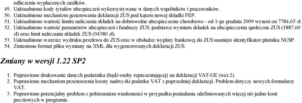 Uaktualniono wartość limitu naliczania składek na dobrowolne ubezpieczenie chorobowe - od 1-go grudnia 2009 wynosi on 7784,65 zł. 52.