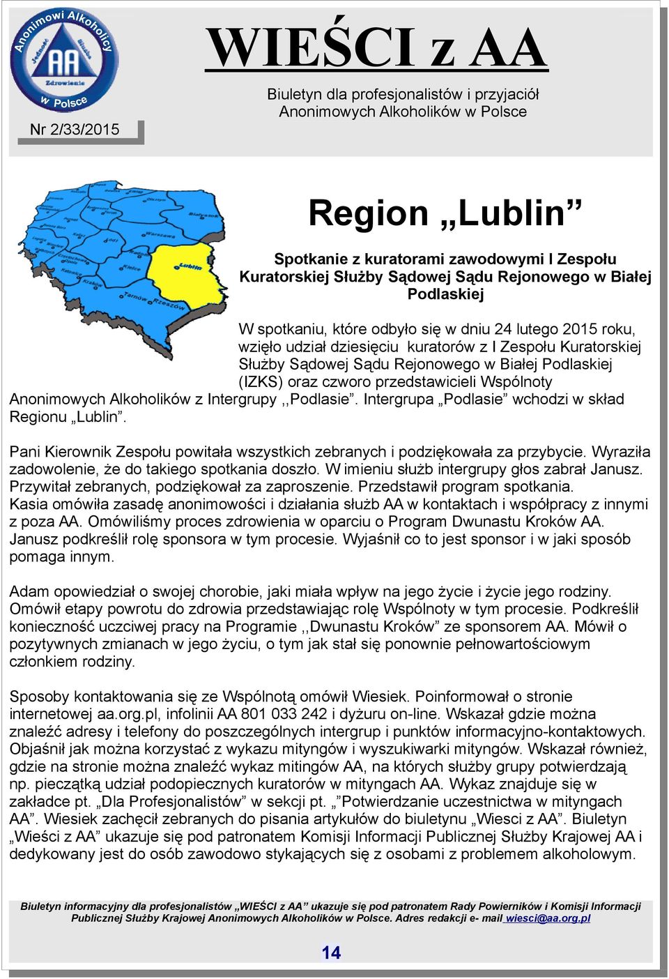 Intergrupa Podlasie wchodzi w skład Regionu Lublin. Pani Kierownik Zespołu powitała wszystkich zebranych i podziękowała za przybycie. Wyraziła zadowolenie, że do takiego spotkania doszło.