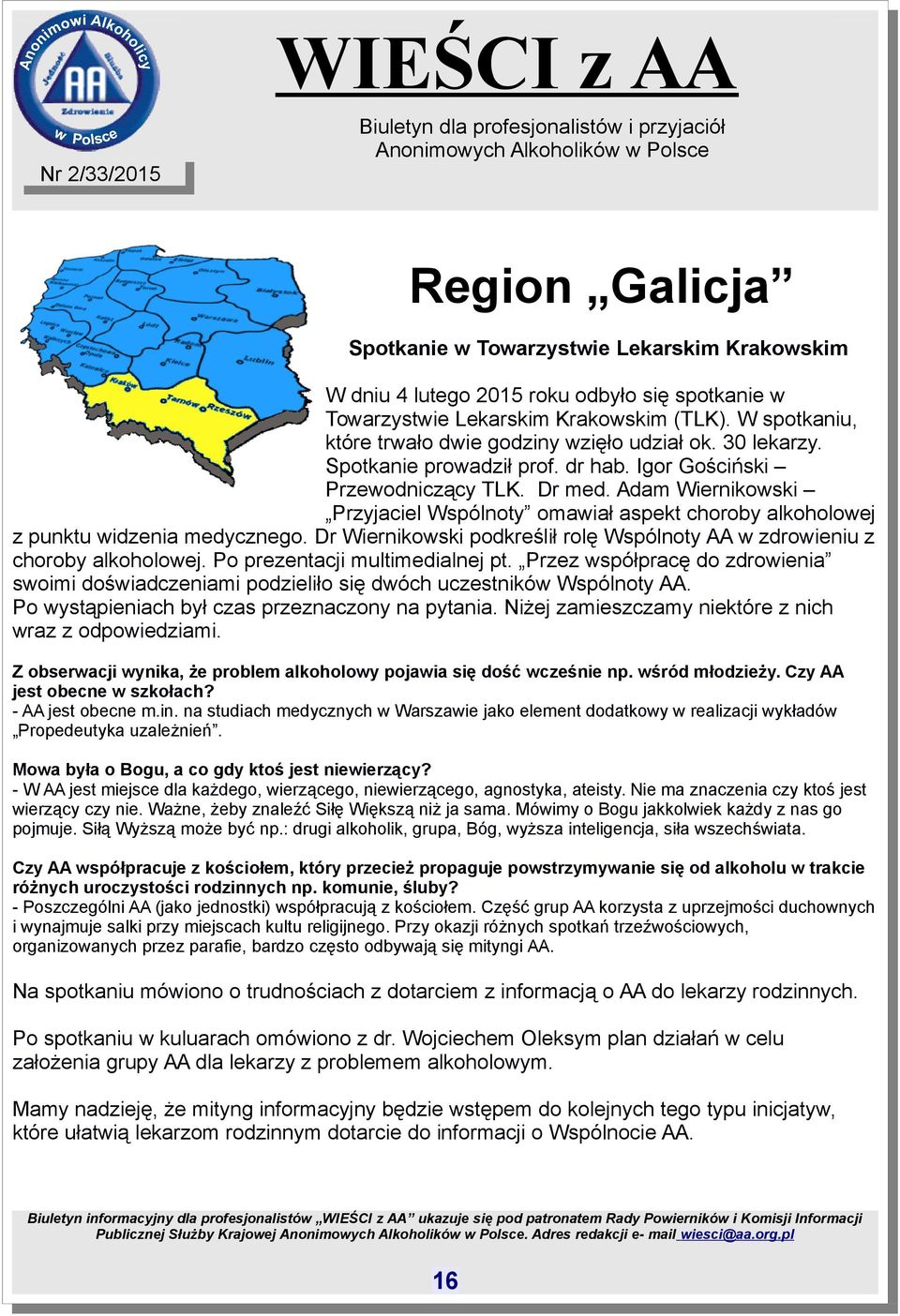 Adam Wiernikowski Przyjaciel Wspólnoty omawiał aspekt choroby alkoholowej z punktu widzenia medycznego. Dr Wiernikowski podkreślił rolę Wspólnoty AA w zdrowieniu z choroby alkoholowej.