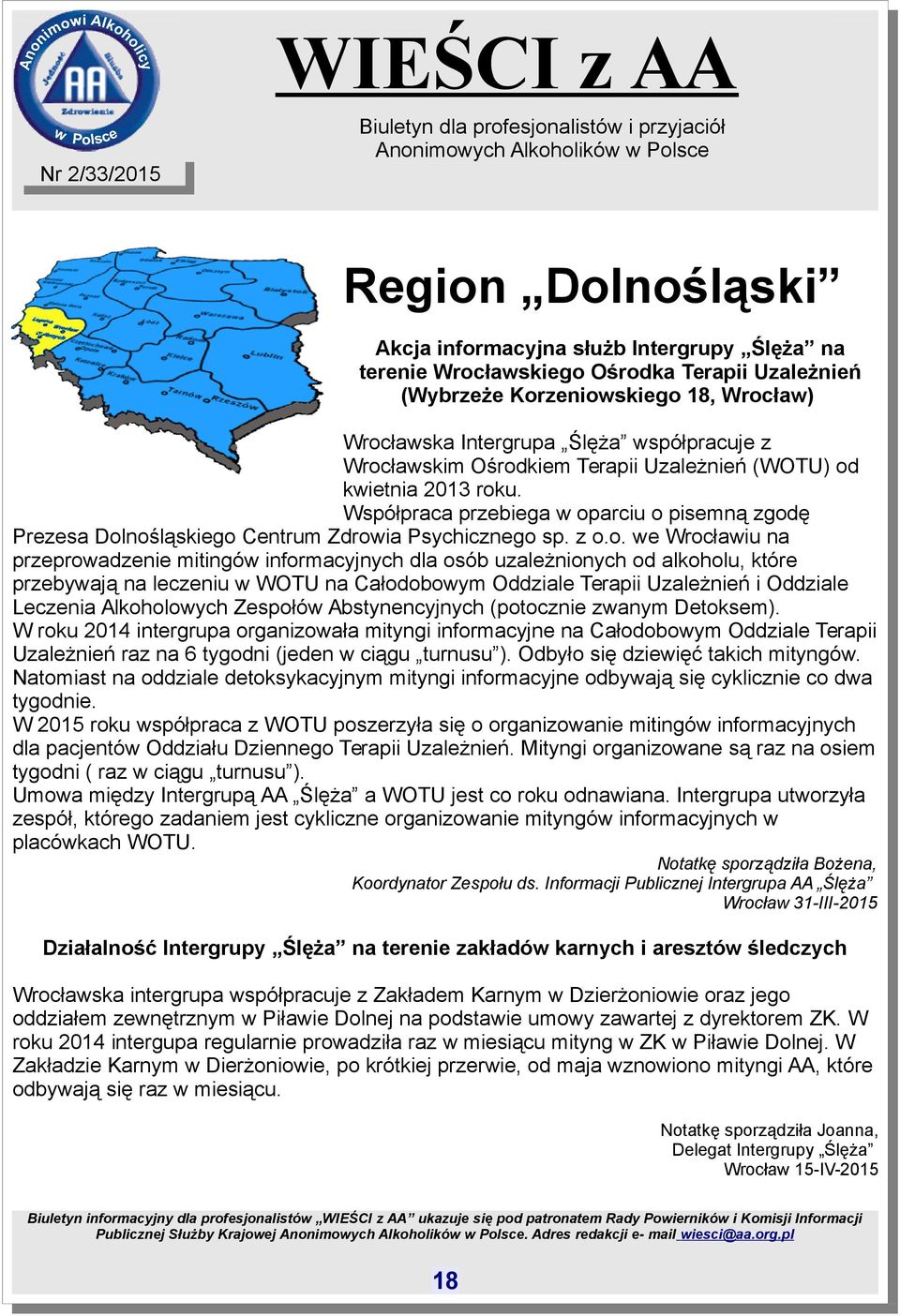 przeprowadzenie mitingów informacyjnych dla osób uzależnionych od alkoholu, które przebywają na leczeniu w WOTU na Całodobowym Oddziale Terapii Uzależnień i Oddziale Leczenia Alkoholowych Zespołów