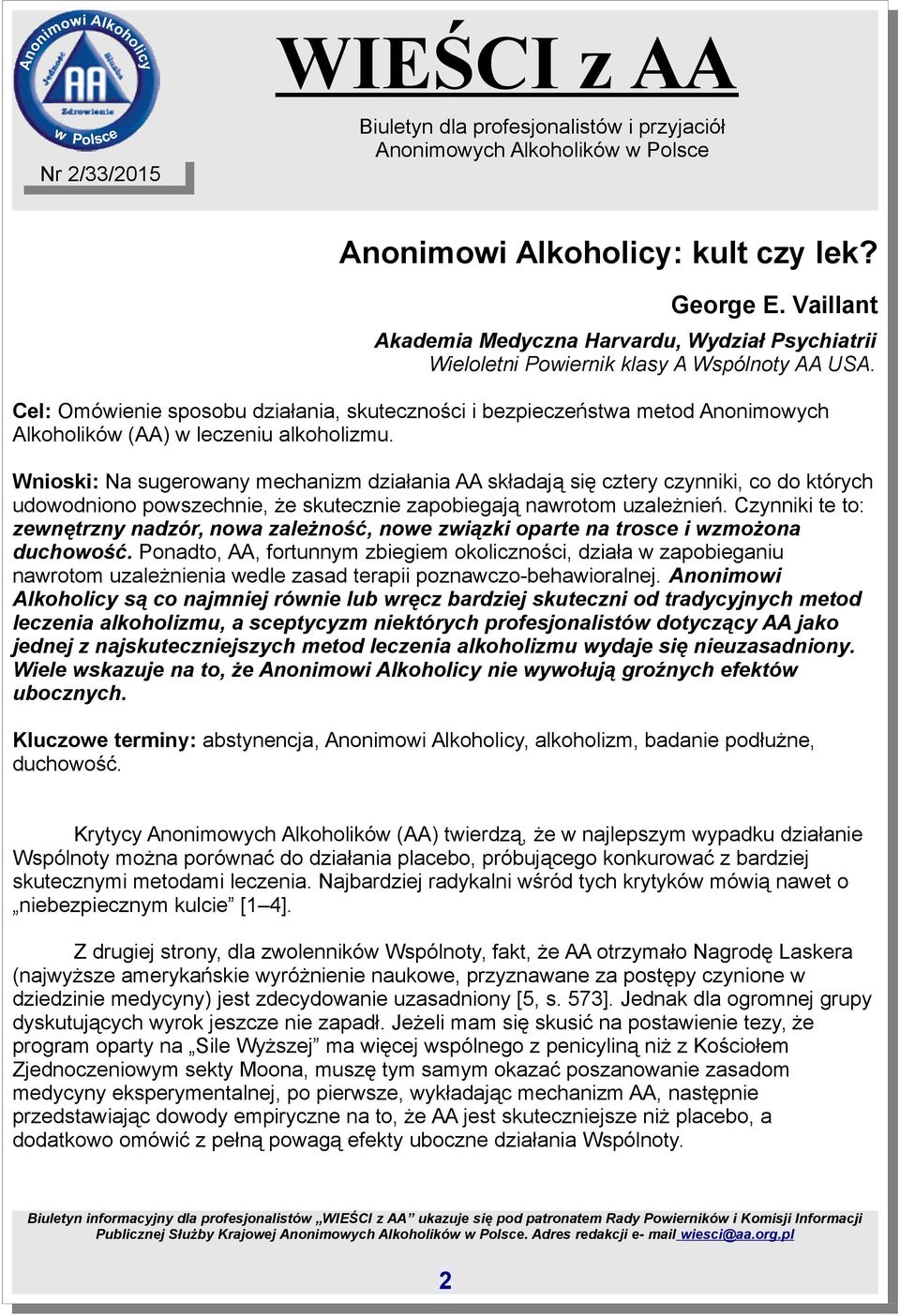 Wnioski: Na sugerowany mechanizm działania AA składają się cztery czynniki, co do których udowodniono powszechnie, że skutecznie zapobiegają nawrotom uzależnień.