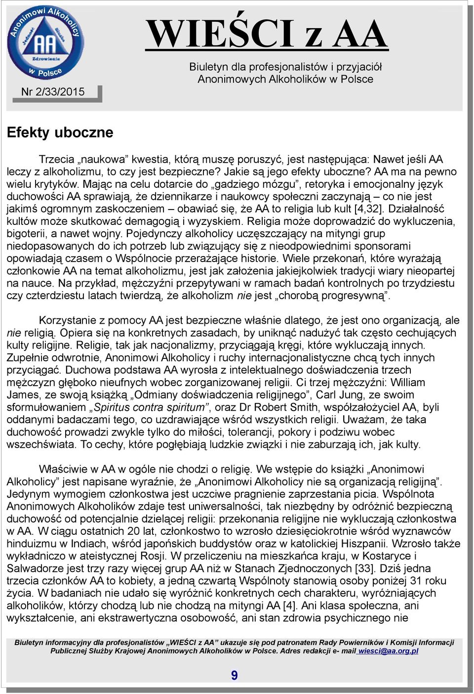 AA to religia lub kult [4,32]. Działalność kultów może skutkować demagogią i wyzyskiem. Religia może doprowadzić do wykluczenia, bigoterii, a nawet wojny.