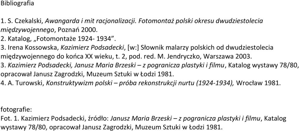 Kazimierz Podsadecki, Janusz Maria Brzeski z pogranicza plastyki i filmu, Katalog wystawy 78/80, opracował Janusz Zagrodzki, Muzeum Sztuki w Łodzi 1981. 4. A.