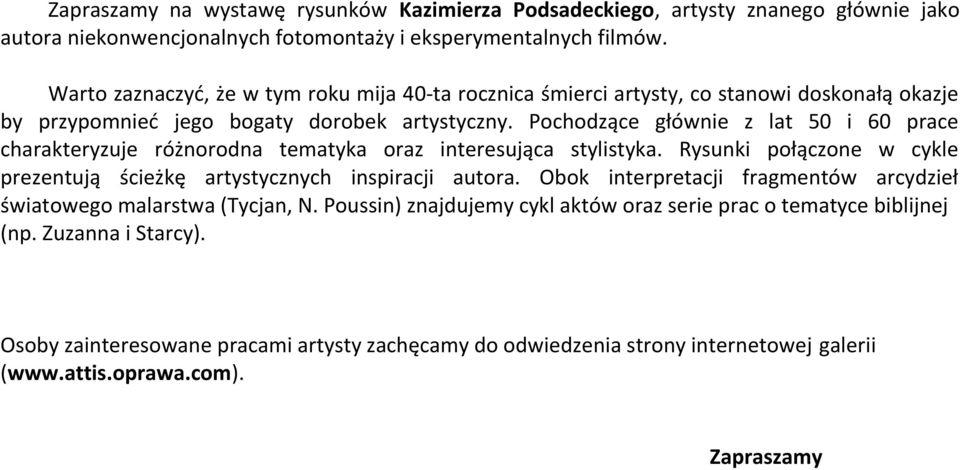 Pochodzące głównie z lat 50 i 60 prace charakteryzuje różnorodna tematyka oraz interesująca stylistyka. Rysunki połączone w cykle prezentują ścieżkę artystycznych inspiracji autora.