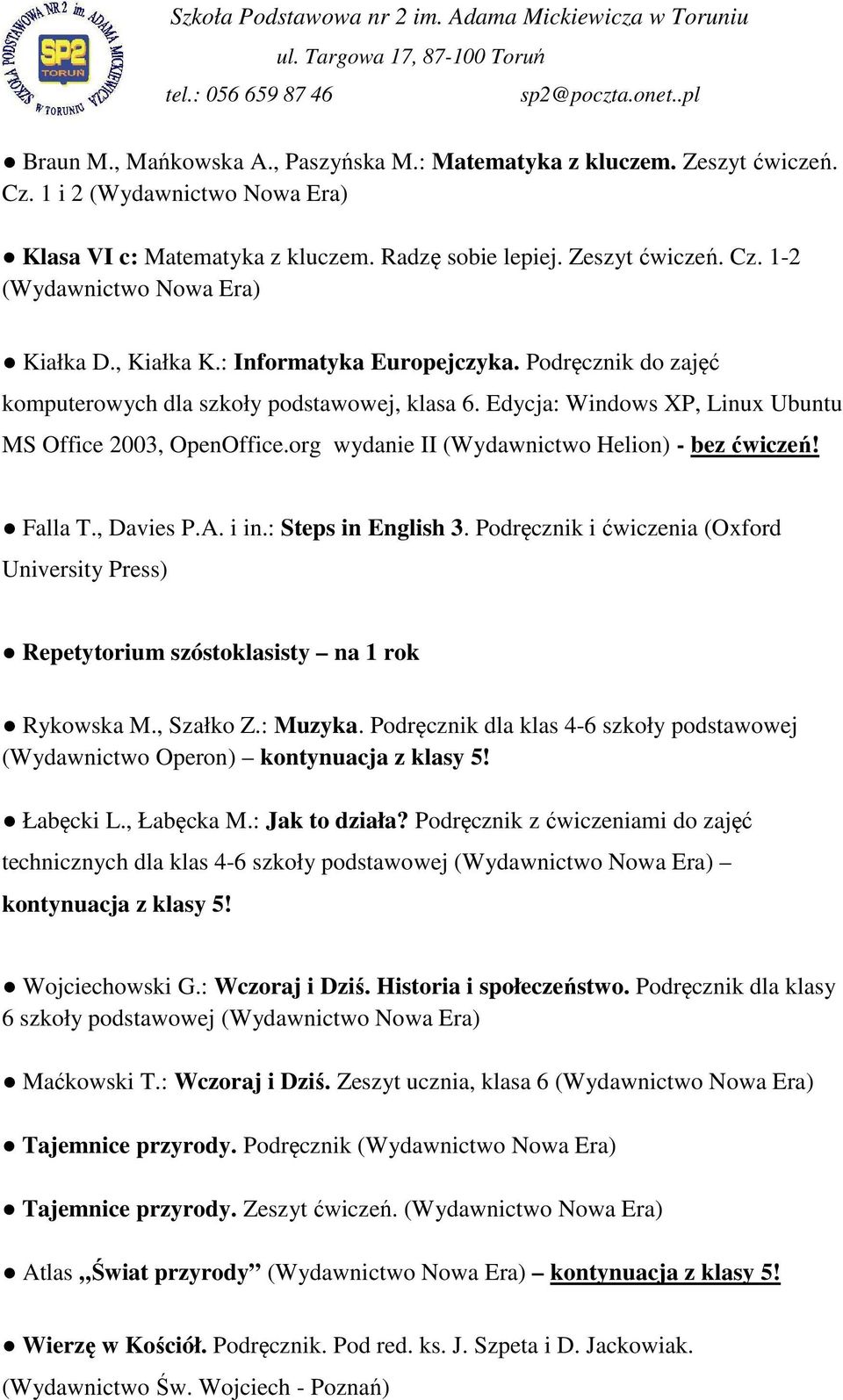 org wydanie II (Wydawnictwo Helion) - bez ćwiczeń! Falla T., Davies P.A. i in.: Steps in English 3. Podręcznik i ćwiczenia (Oxford Repetytorium szóstoklasisty na 1 rok Rykowska M., Szałko Z.: Muzyka.